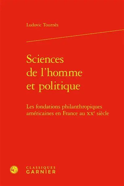 Sciences de l'homme et politique : les fondations philanthropiques américaines en France au XXe siècle