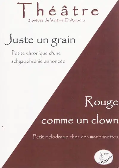 Juste un grain : petite chronique d'une schyzophrénie annoncée. Rouge comme un clown : petit mélodrame chez les marionnettes