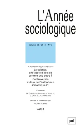 Année sociologique (L'), n° 2 (2013). La science, une activité sociale comme une autre ? : controverses autour de l'autonomie scientifique (1) : in memoriam Raymond Boudon