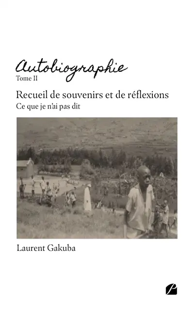 Autobiographie - Tome II : Recueil de souvenirs et de réflexions : Ce que je n'ai pas dit