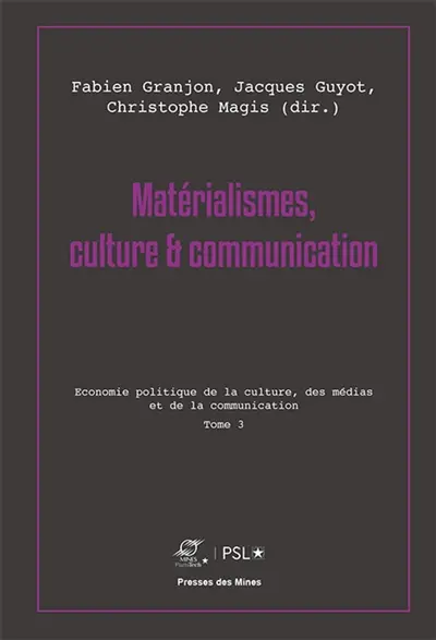 Matérialismes, culture & communication. Vol. 3. Economie politique de la culture, des médias et de la communication