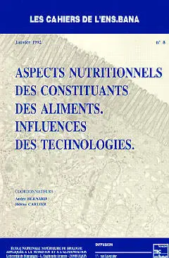 Cahiers de l'ENS-BANA (Les), n° 8. Aspects nutritionnels des constituants des aliments : influences des technologies