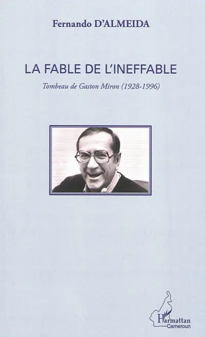 La fable de l'ineffable : tombeau de Gaston Miron (1928-1996)