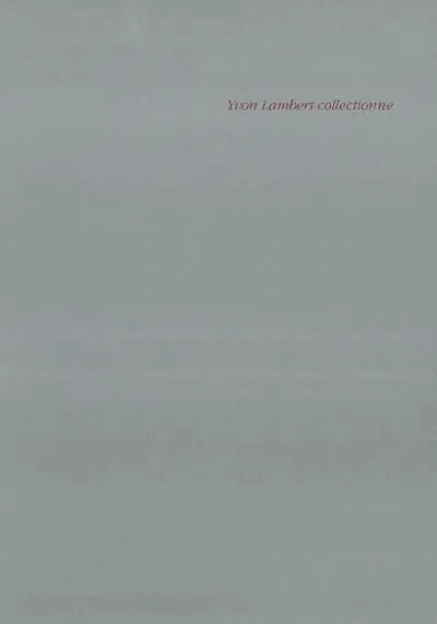 Yvon Lambert collectionne : catalogue d'exposition, Villeneuve d'Ascq, Musée d'art moderne, Tourcoing, musée des Beaux-arts, janv.-avr. 1992
