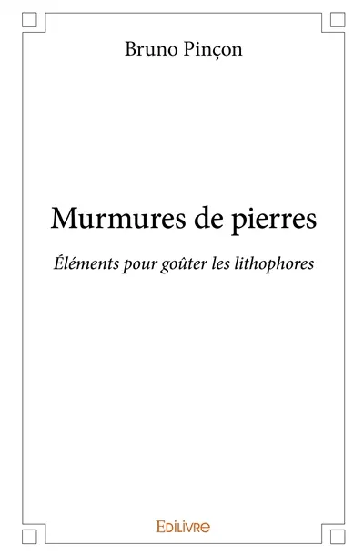 Murmures de pierres : Eléments pour goûter les lithophores