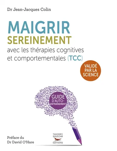 Maigrir sereinement avec les thérapies cognitives et comportementales (TCC) : cahier d'exercices pour apprivoiser son appétit