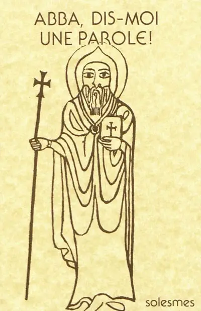 Abba, dis-moi une parole ! : paroles mémorables des Pères du désert