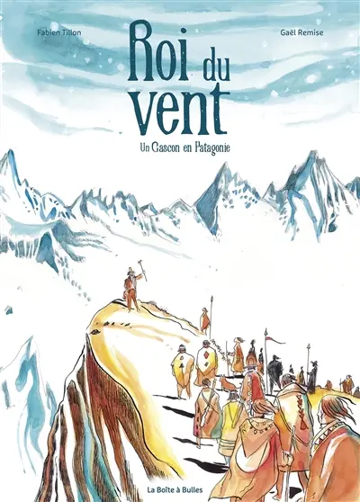 Roi du vent : un Gascon en Patagonie