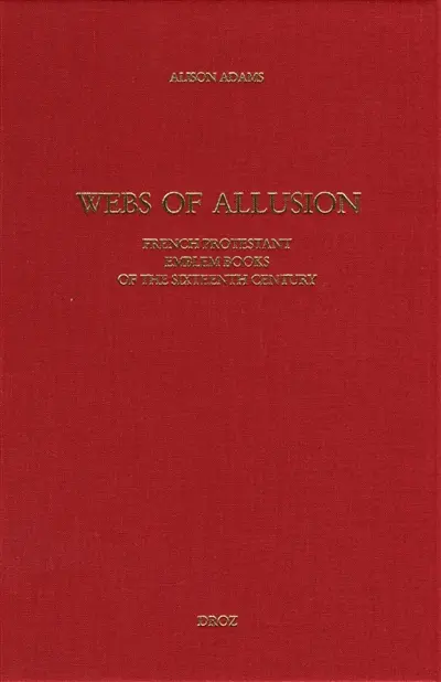 Webs of allusion : French protestant emblem books of the sixteenth century