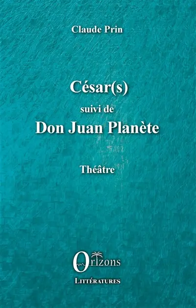 Théâtre. Vol. 4. César(s). Don Juan Planète