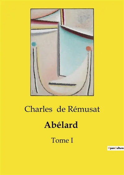 Abélard : La vie et l'influence intellectuelle de Pierre Abélard