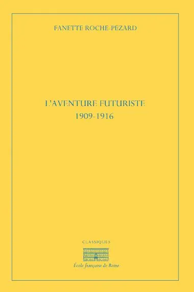 L'aventure futuriste : 1909-1916