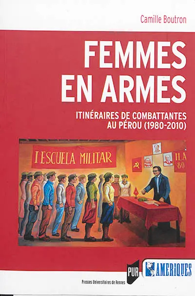 Femmes en armes : itinéraires de combattantes au Pérou (1980-2010)