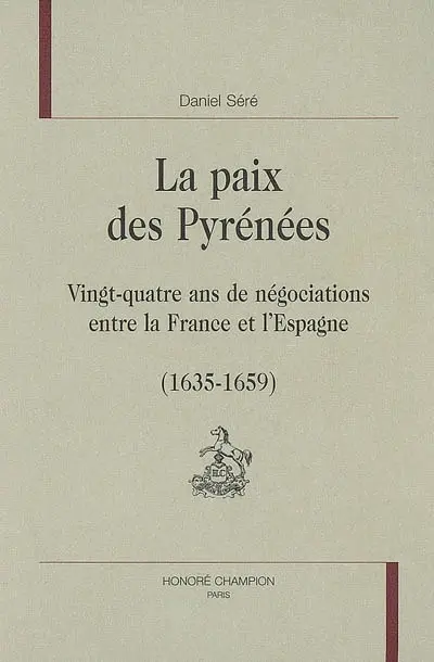 La paix des Pyrénées : vingt-quatre ans de négociations entre la France et l'Espagne : 1635-1659