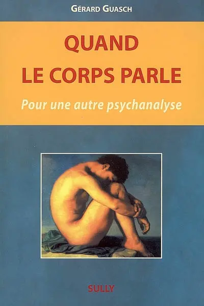 Quand le corps parle... : pour une autre psychanalyse