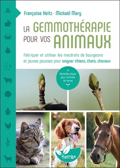 La gemmothérapie pour vos animaux : fabriquer et utiliser les macérats de bourgeons et jeunes pousses pour soigner chiens, chats, chevaux