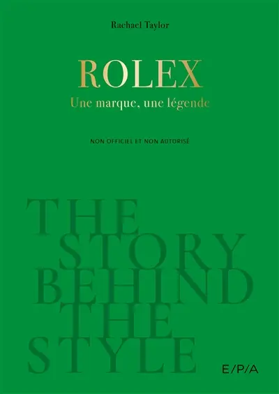 Rolex : une marque, une légende : non officiel et non autorisé