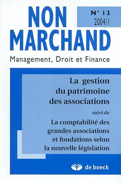 Non marchand, n° 13. La gestion du patrimoine des associations. La comptabilité des grandes associations et fondations selon la nouvelle législation