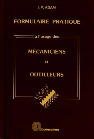 Formulaire pratique à l'usage des mécaniciens et outilleurs