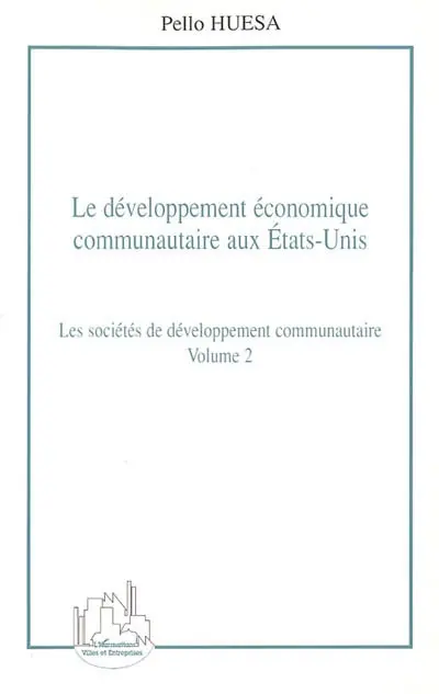 Le développement économique communautaire aux Etats-Unis. Vol. 2. Les sociétés de développement communautaire