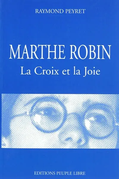 Marthe Robin : la croix et la joie