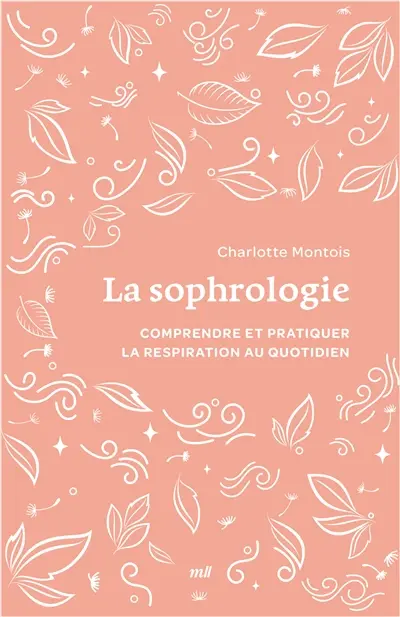 La sophrologie : tout pour comprendre et pratiquer la respiration au quotidien