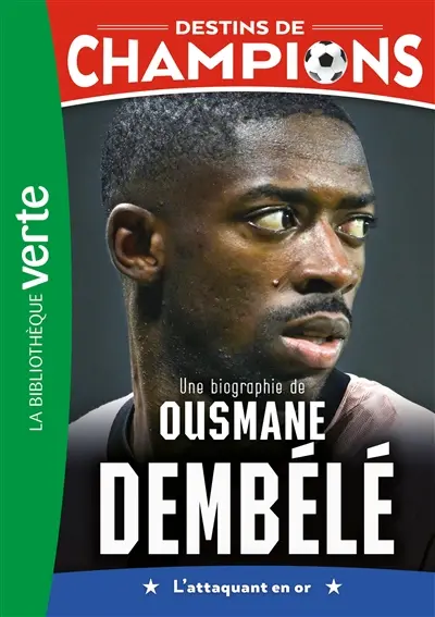 Destins de champions. Vol. 28. Une biographie d'Ousmane Dembélé