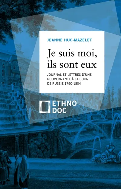 Je suis moi, ils sont eux : journal et lettres d'une gouvernante à la cour de Russie, 1790-1804