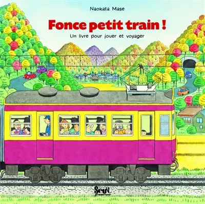 Fonce petit train ! : un livre pour jouer et voyager, un livre à lire dans les deux sens