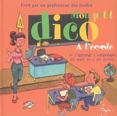 Mon p'tit dico à l'école : où j'apprends à comprendre les mots et à les écrire...