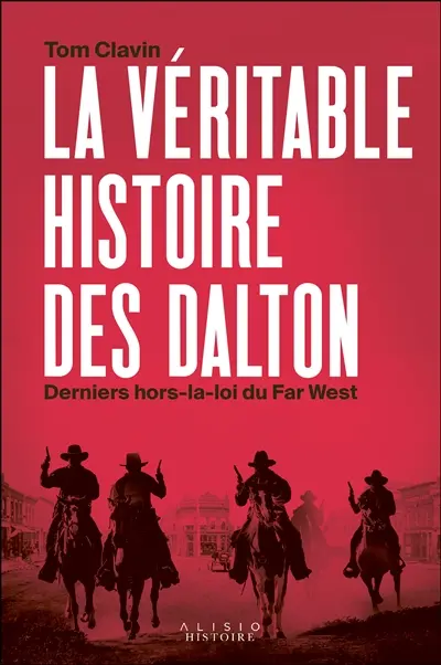 La véritable histoire des Dalton : derniers hors-la-loi du Far West