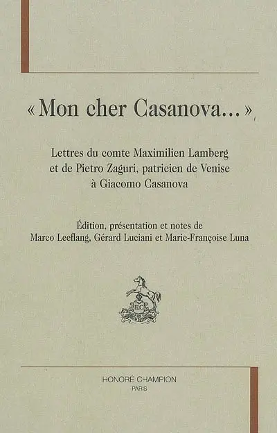 Mon cher Casanova... : lettres du comte Maximilien Lamberg et de Pietro Zaguri, patricien de Venise, à Giacomo Casanova