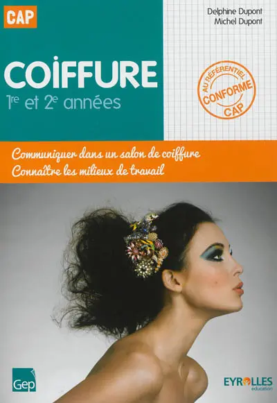 CAP coiffure : 1re et 2e années : communiquer dans un salon de coiffure, connaître les milieux de travail