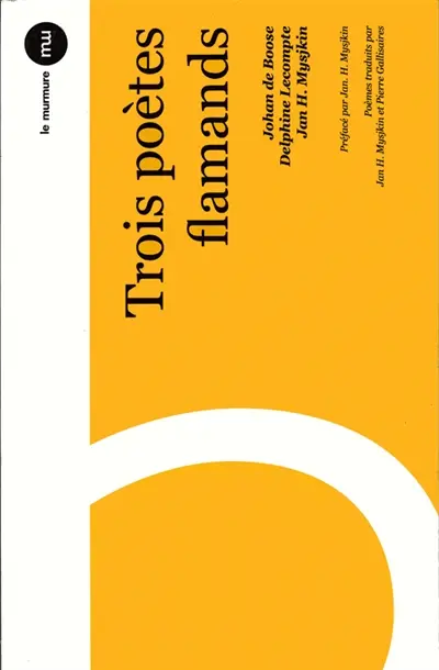 Trois poètes flamands : Johan de Boose, Delphine Lecompte, Jan H. Mysjkin
