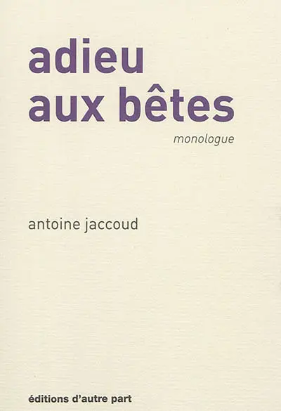 Adieu aux bêtes : monologue