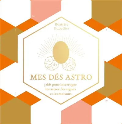 Mes dés astro : 3 dés pour interroger les astres,les signes et les maisons