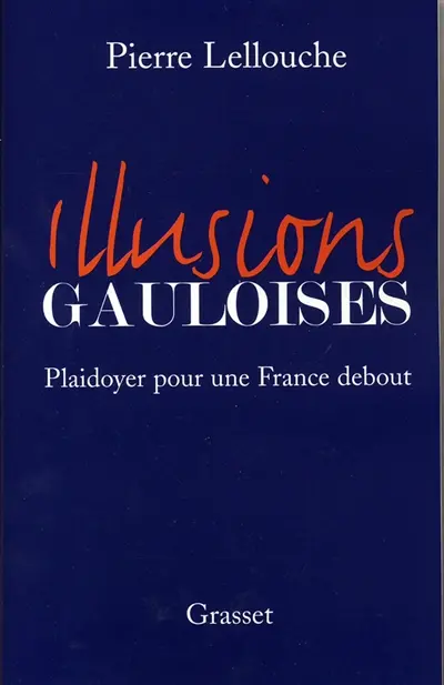 Illusions gauloises : plaidoyer pour une France debout