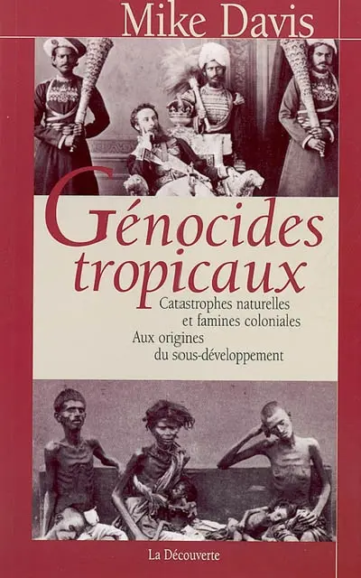 Génocides tropicaux : catastrophes naturelles et famines coloniales, 1870-1900 : aux origines du sous-développement