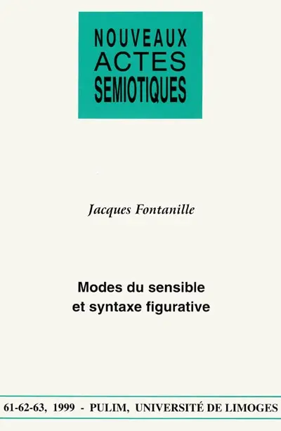 Nouveaux actes sémiotiques, n° 61-62-63. Modes du sensible et syntaxe figurative