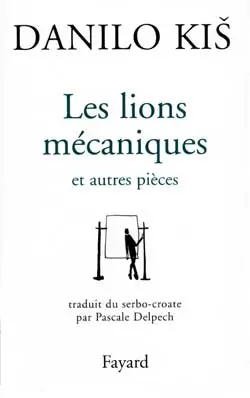 Les lions mécaniques : et autres pièces