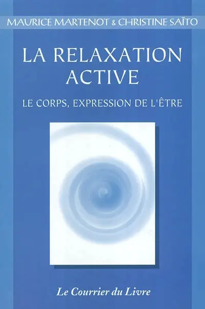 La relaxation active ou kinésophie : le corps, expression de l'être : forme particulière de relaxation