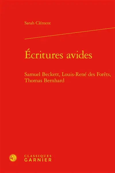 Ecritures avides : Samuel Beckett, Louis-René des Forêts, Thomas Bernhard