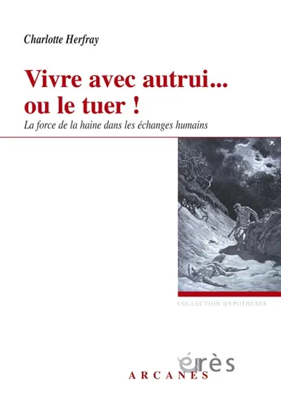 Vivre avec autrui... ou le tuer ! : la force de la haine dans les échanges humains
