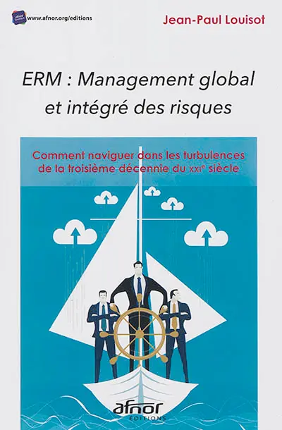 ERM, management global et intégré des risques : comment naviguer dans les turbulences de la troisième décennie du XXIe siècle
