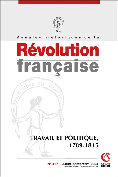 Annales historiques de la Révolution française, n° 417. Travail et politique, 1789-1815