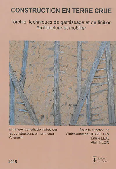 Echanges transdisciplinaires sur les constructions en terre crue. Vol. 4. Torchis, techniques de garnissage et de finition : architecture et mobilier : actes de la table ronde internationale de Lattes, 23-25 novembre 2016