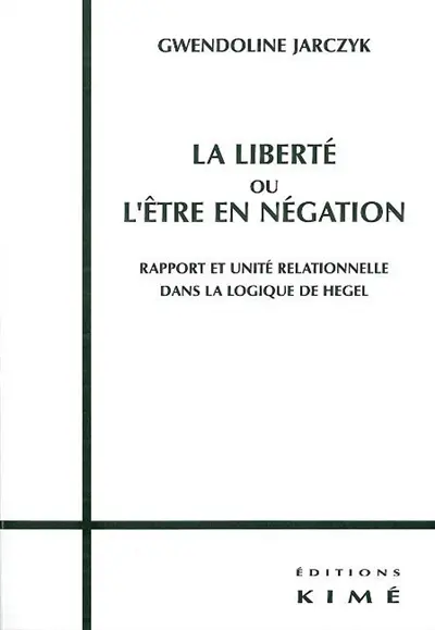 La liberté ou L'être en négation : rapport et unité relationnelle dans la logique de Hegel