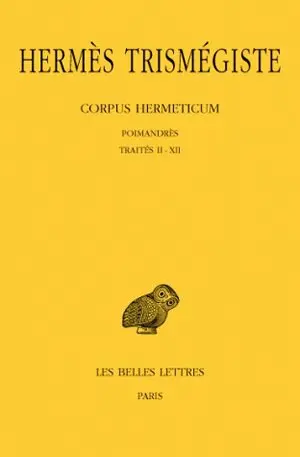 Corpus hermeticum. Vol. 1. Traités I-XII : Poimandrès