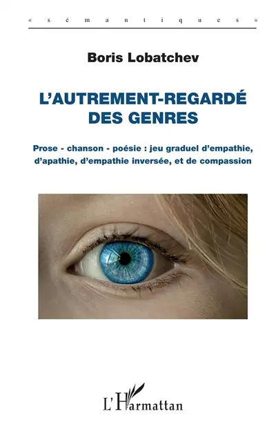 L'autrement-regardé des genres : prose, chanson, poésie : jeu graduel d'empathie, d'apathie, d'empathie inversée, et de compassion