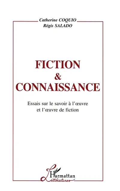 Fiction et connaissance : essai sur le savoir à l'oeuvre et l'oeuvre de fiction